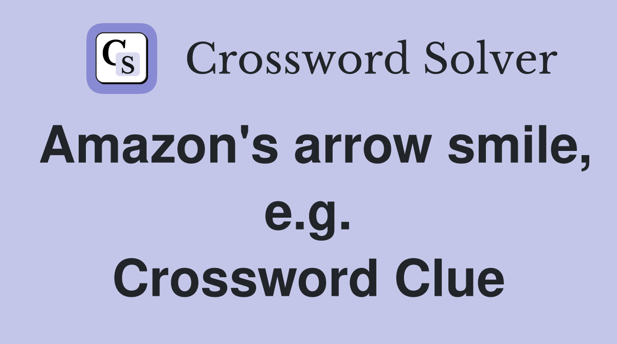 Amazon's arrow smile, e.g. Crossword Clue