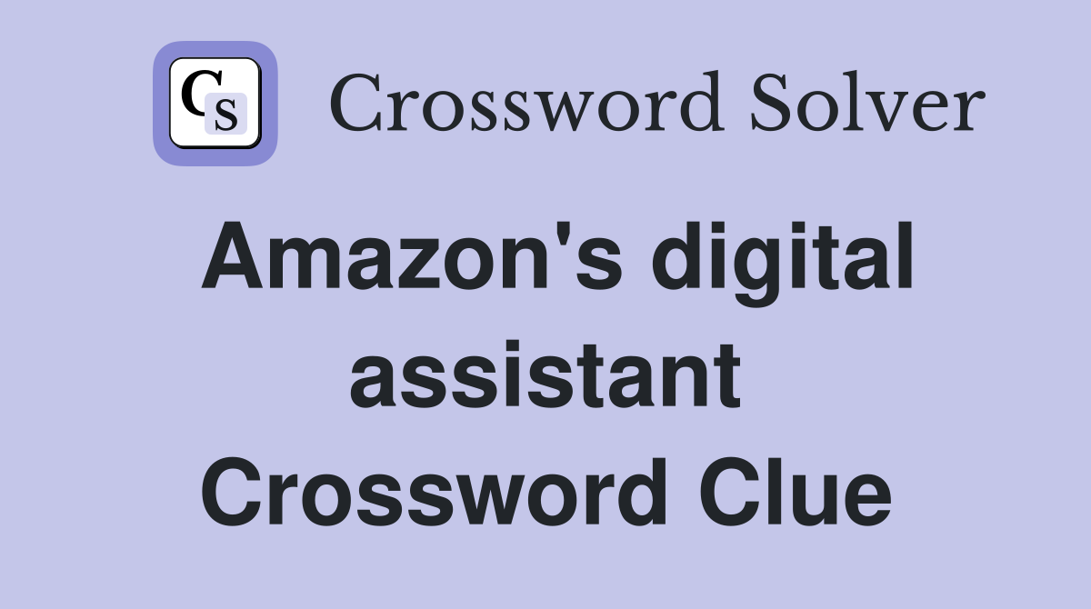 Amazon's digital assistant Crossword Clue