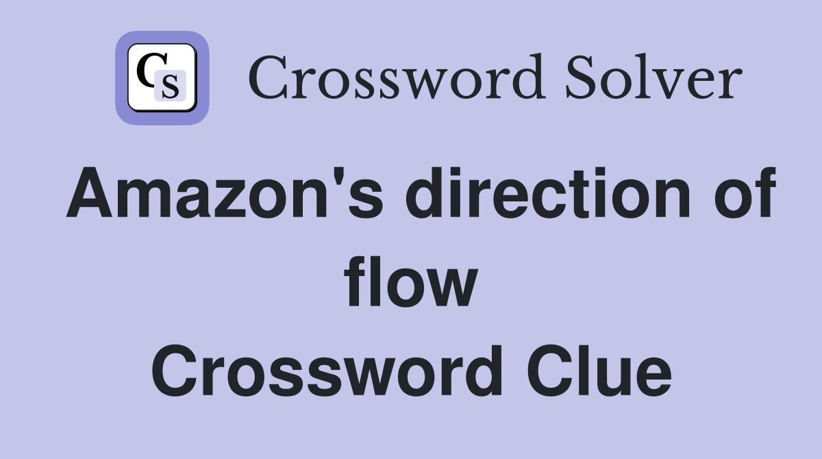 Amazon's direction of flow Crossword Clue