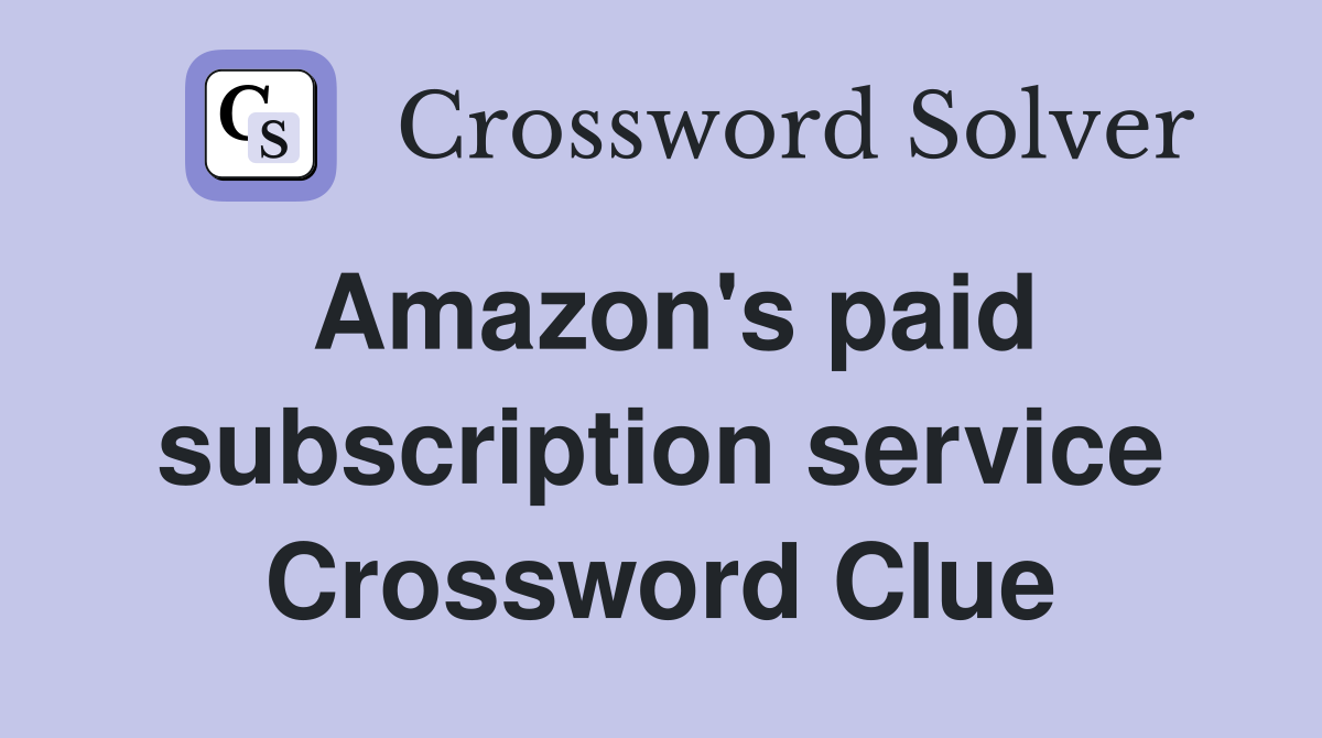 Amazon's paid subscription service Crossword Clue
