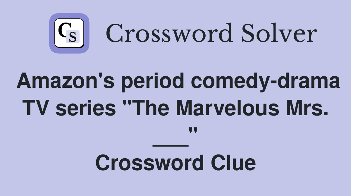 Amazon's period comedy-drama TV series "The Marvelous Mrs. ___" Crossword Clue