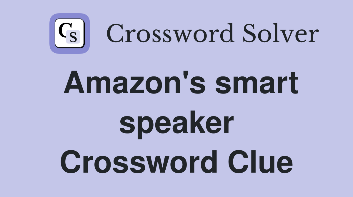 Amazon's smart speaker Crossword Clue