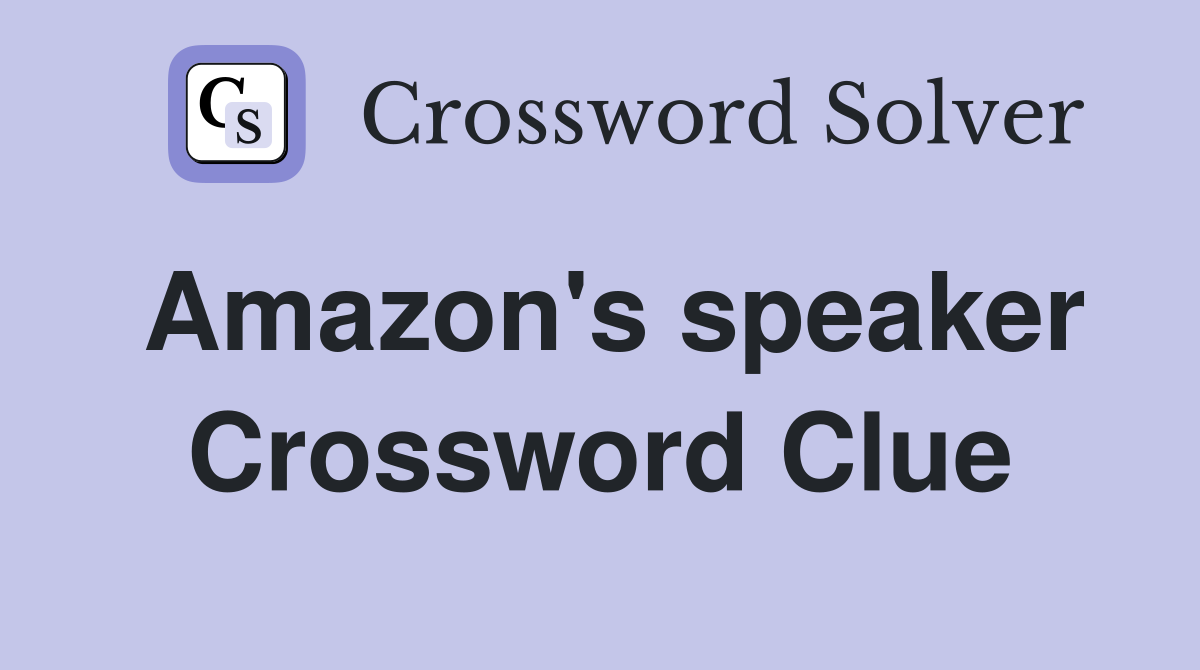 Amazon's speaker Crossword Clue