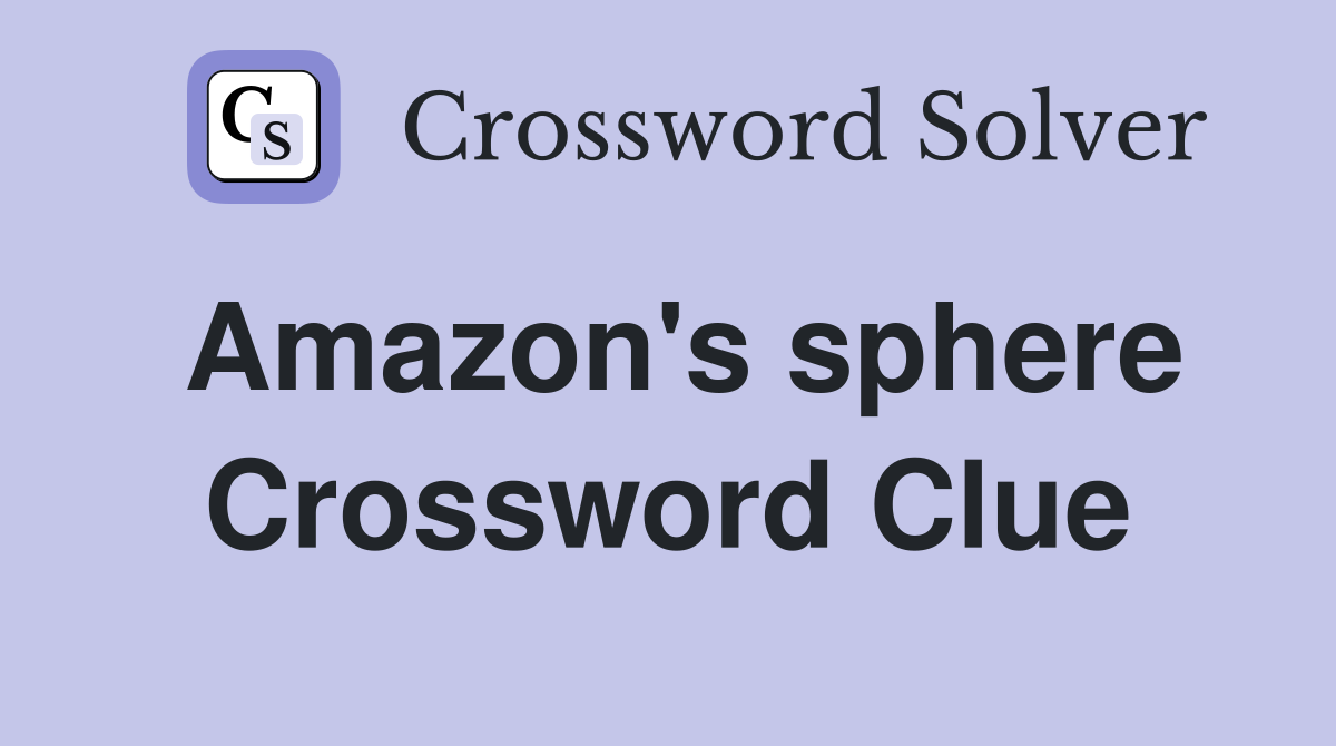 Amazon's sphere Crossword Clue