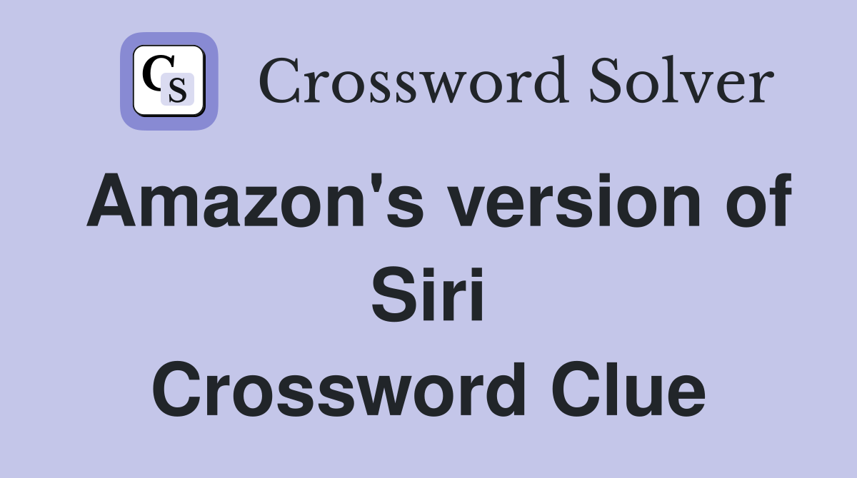 Amazon #39 s version of Siri Crossword Clue Answers Crossword Solver