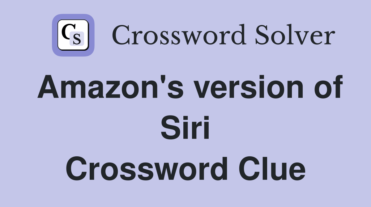 Amazon's version of Siri Crossword Clue