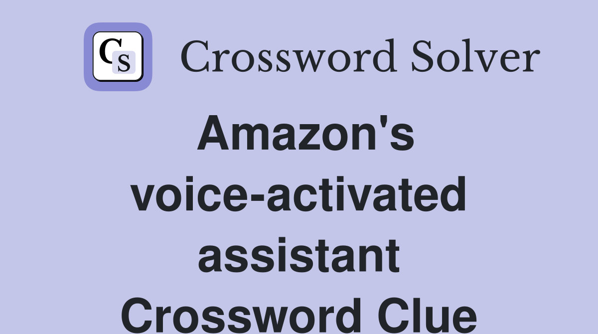 Amazon's voice-activated assistant Crossword Clue