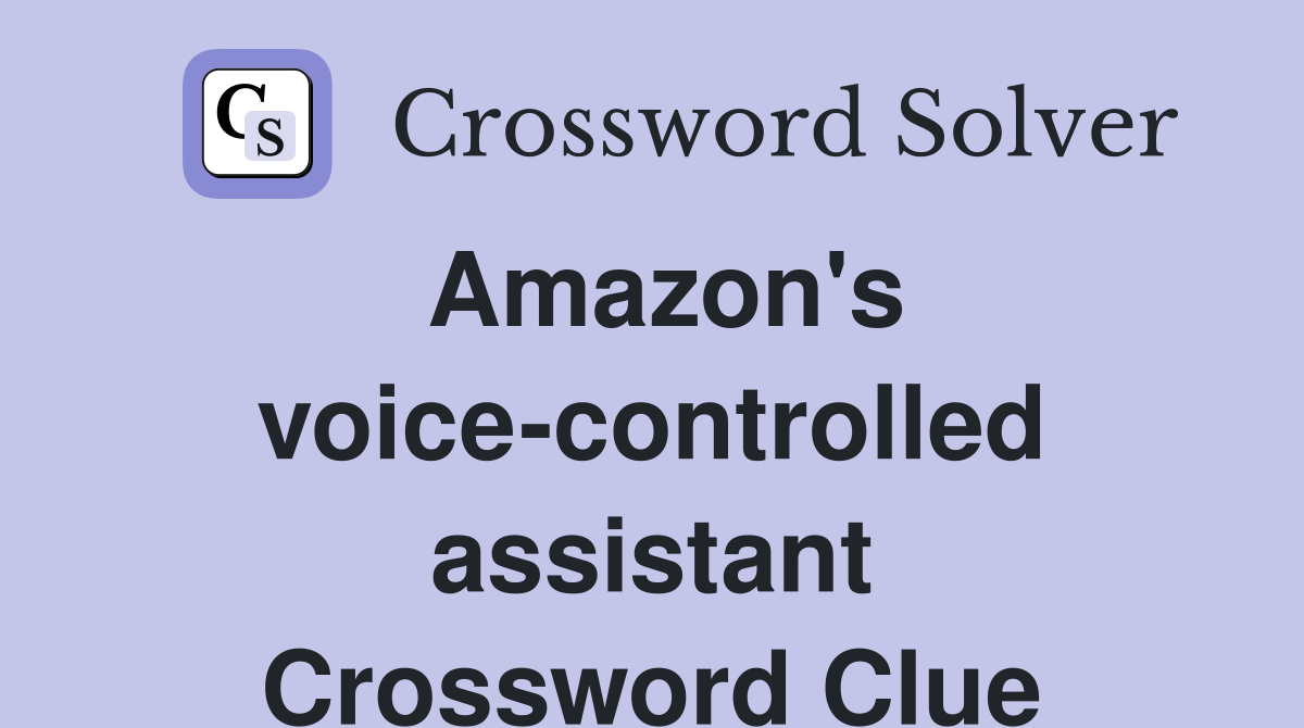 Amazon's voice-controlled assistant Crossword Clue