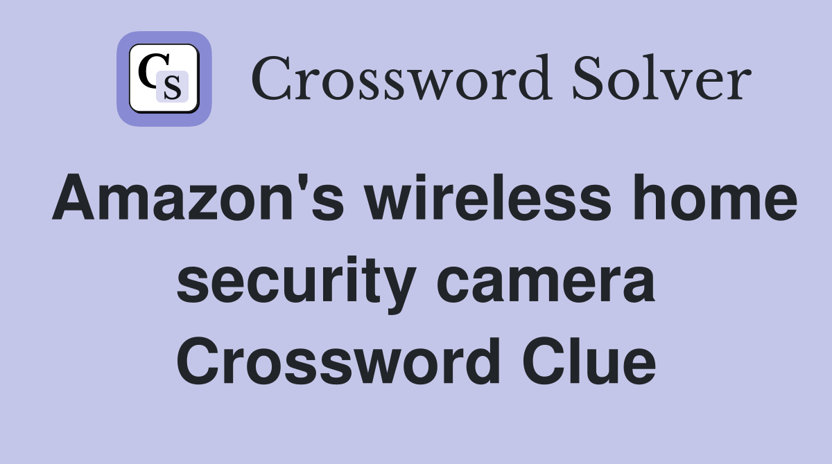 Amazon's wireless home security camera Crossword Clue