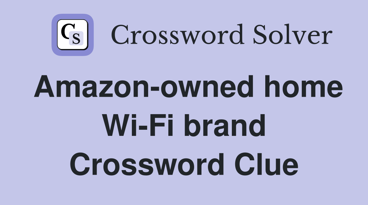 Amazon-owned home Wi-Fi brand Crossword Clue
