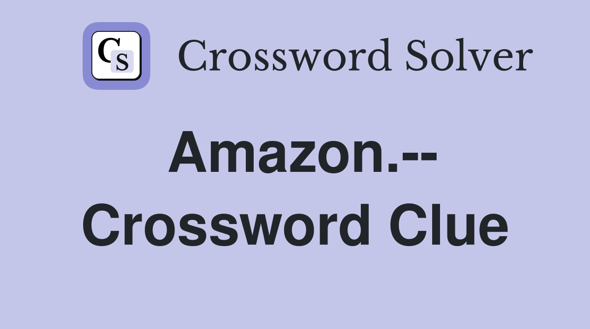Amazon.-- Crossword Clue