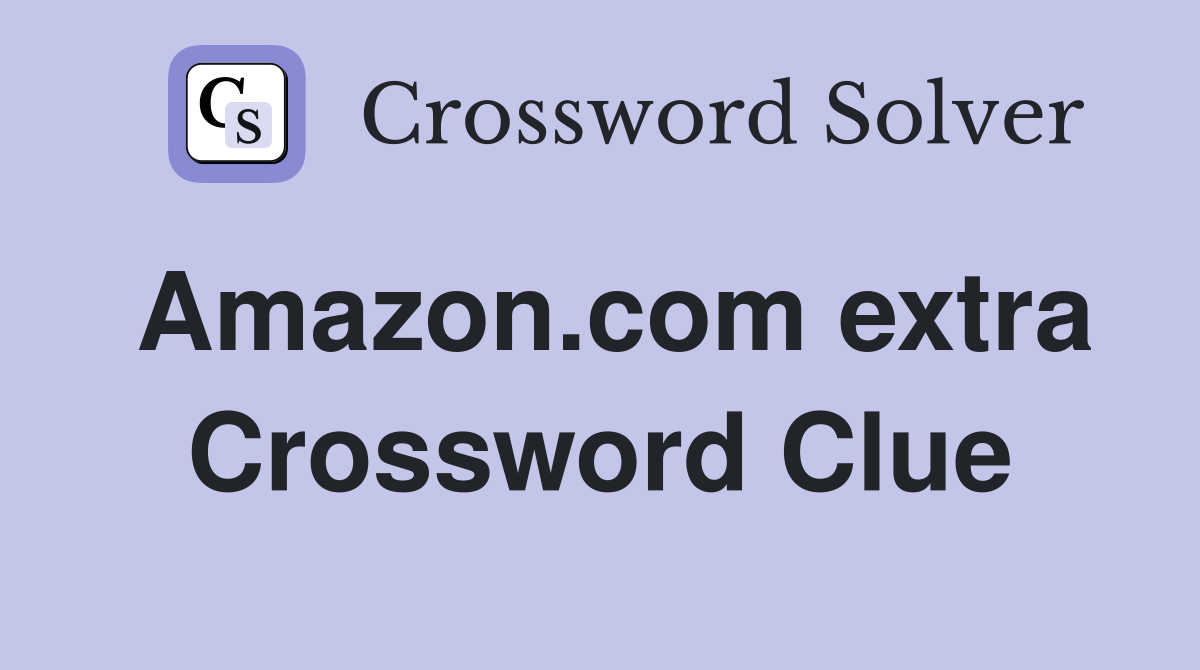 Amazon.com extra Crossword Clue