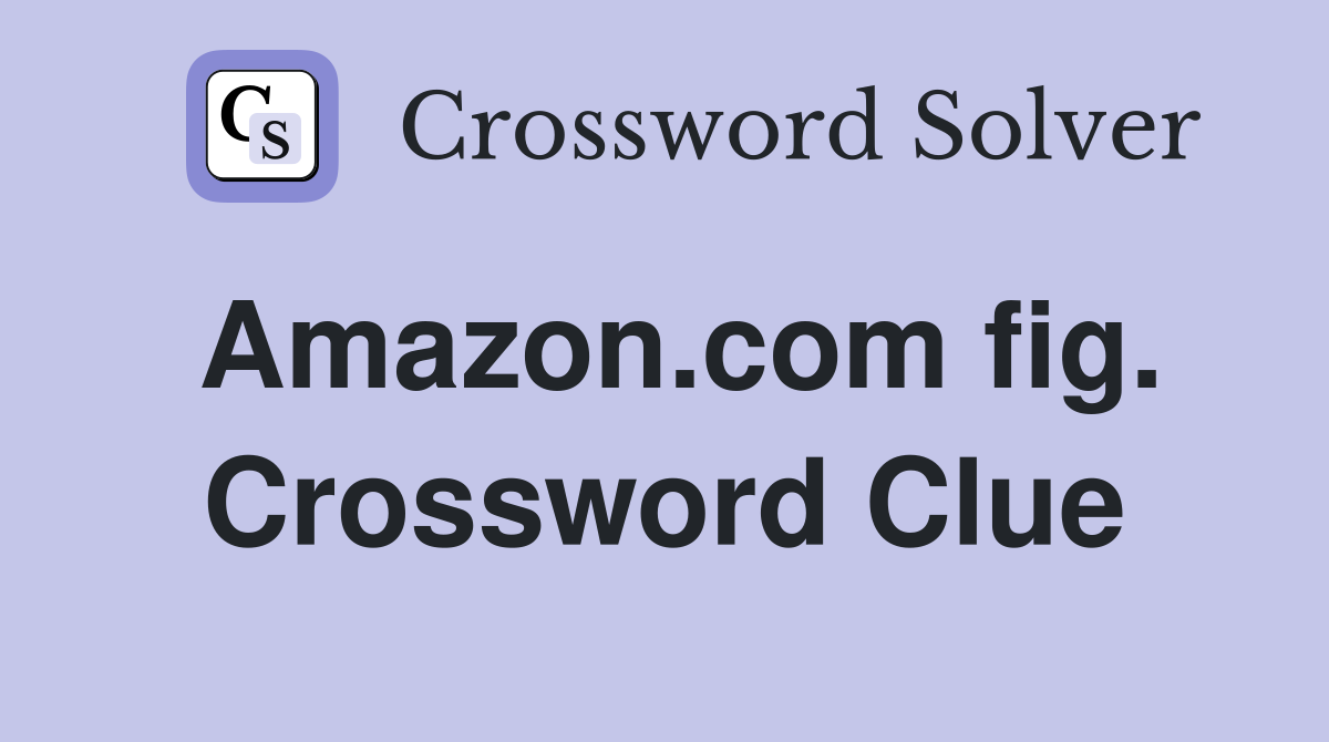 Amazon.com fig. Crossword Clue