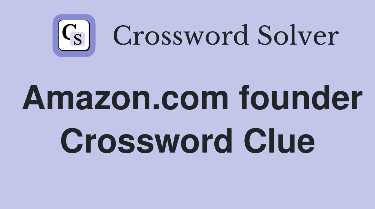 Amazon.com founder Crossword Clue