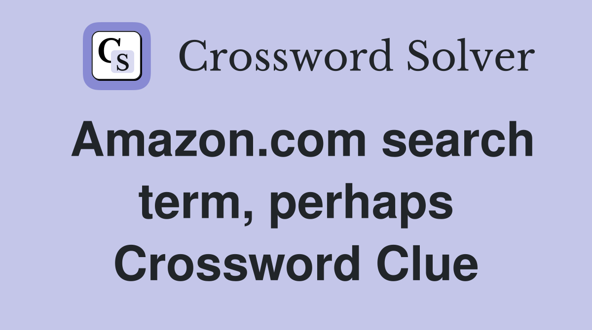 Amazon.com search term, perhaps Crossword Clue