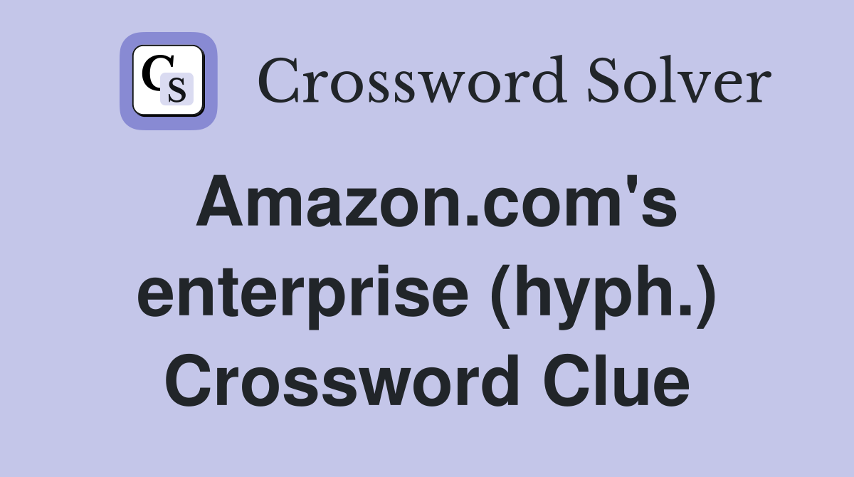 Amazon.com's enterprise (hyph.) Crossword Clue