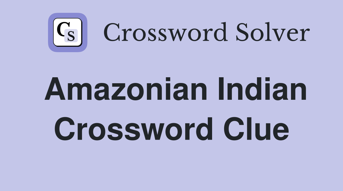 Amazonian Indian Crossword Clue
