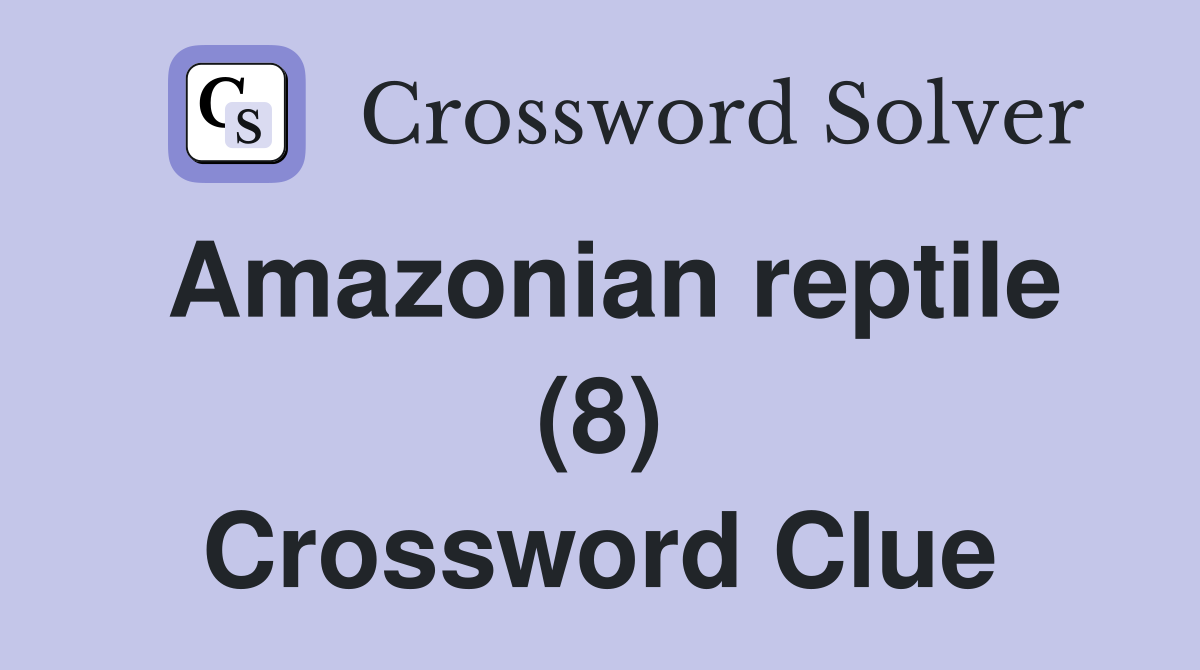 Amazonian reptile (8) Crossword Clue