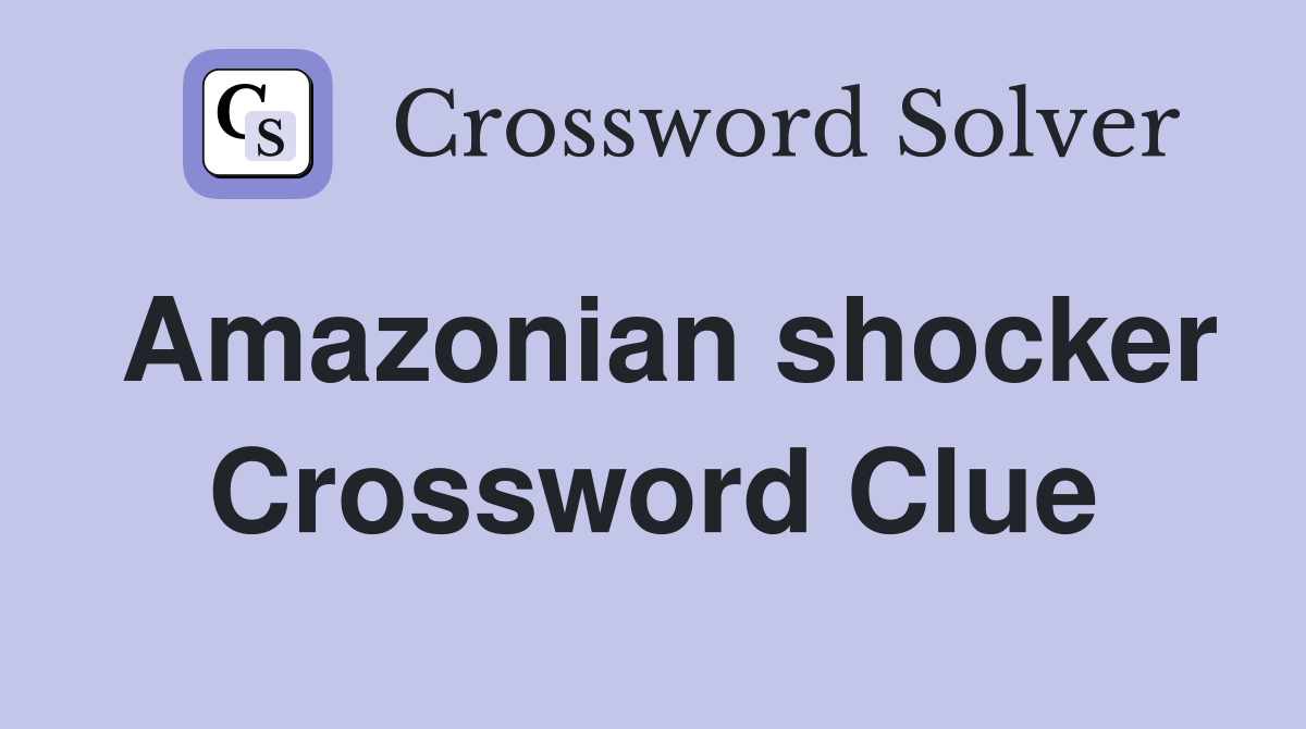 Amazonian shocker Crossword Clue