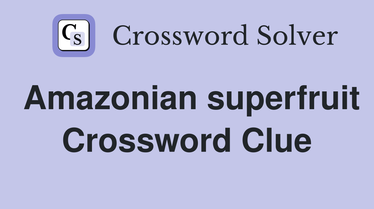 Amazonian superfruit Crossword Clue
