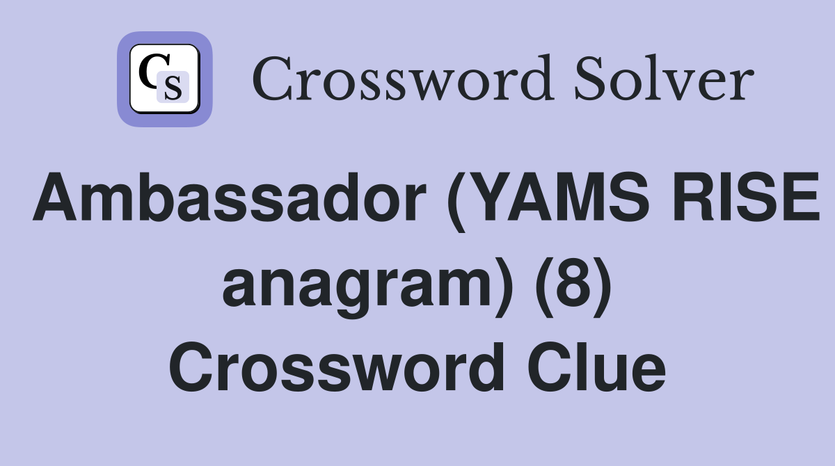 Ambassador (YAMS RISE anagram) (8) Crossword Clue