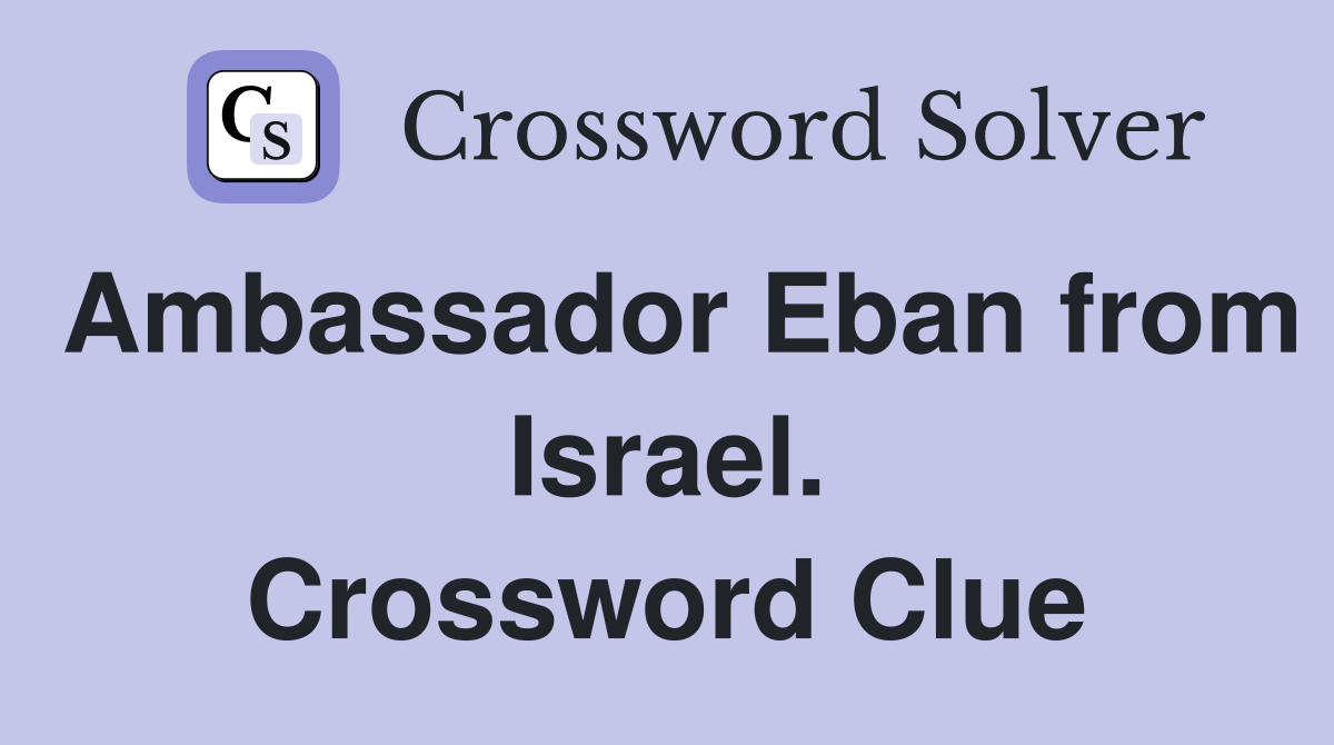 Ambassador Eban from Israel. Crossword Clue
