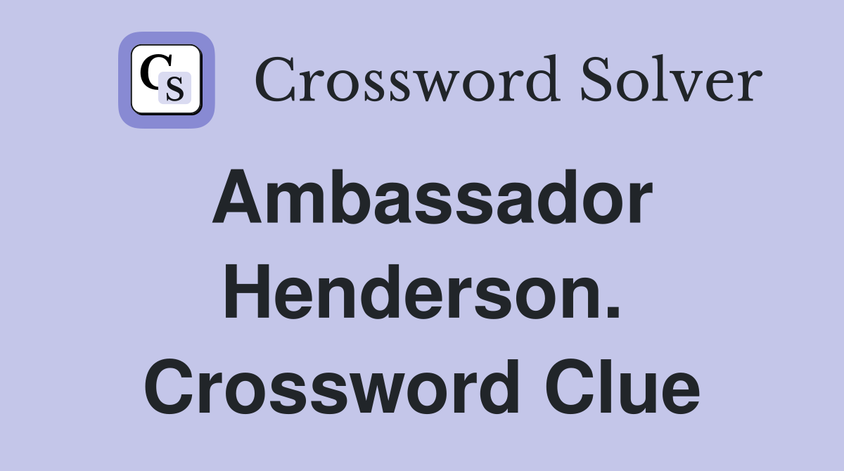 Ambassador Henderson. Crossword Clue