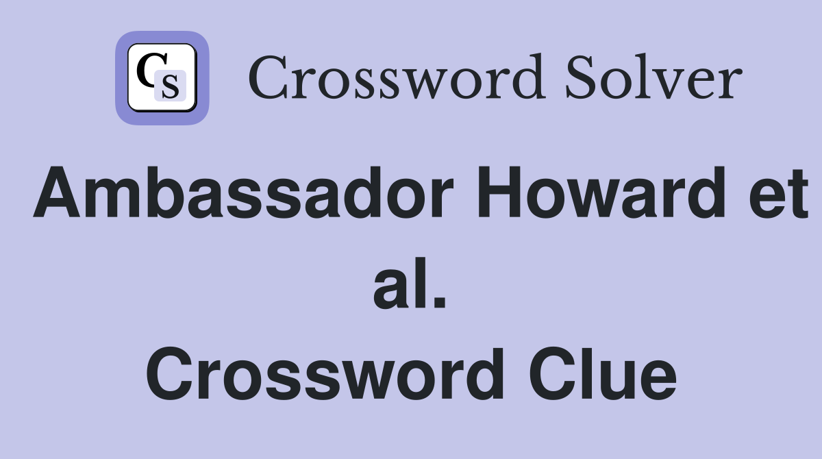 Ambassador Howard et al. Crossword Clue