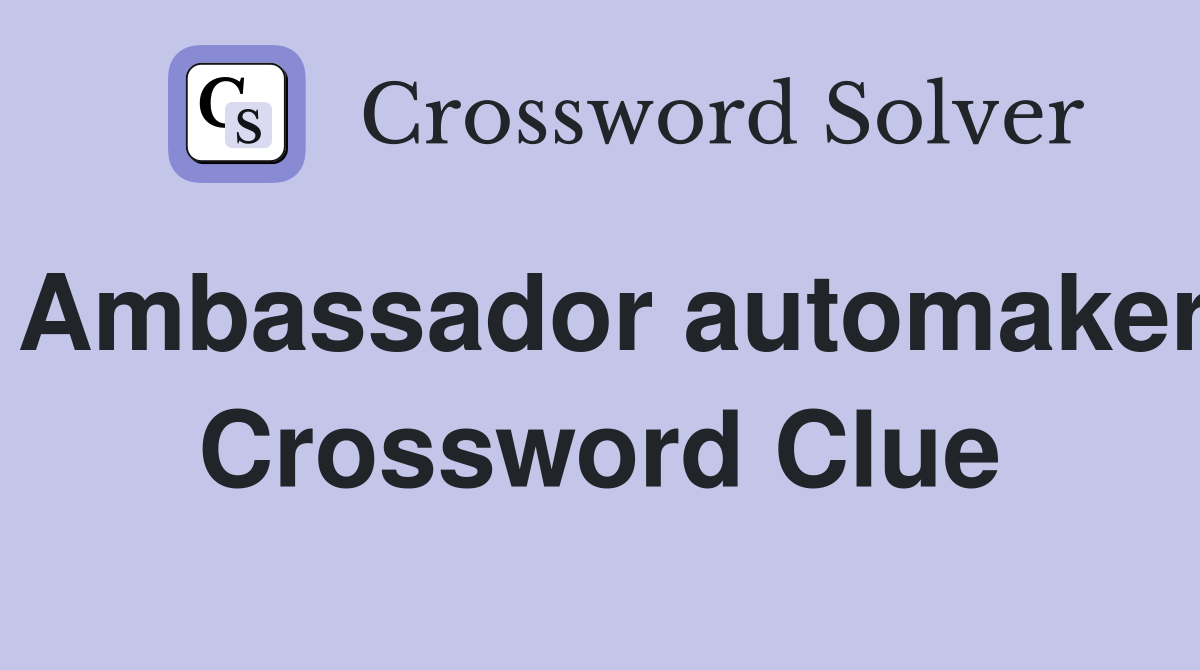 Ambassador automaker Crossword Clue