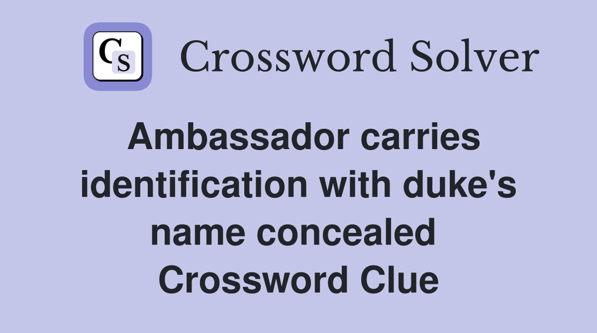 Ambassador carries identification with duke's name concealed  Crossword Clue