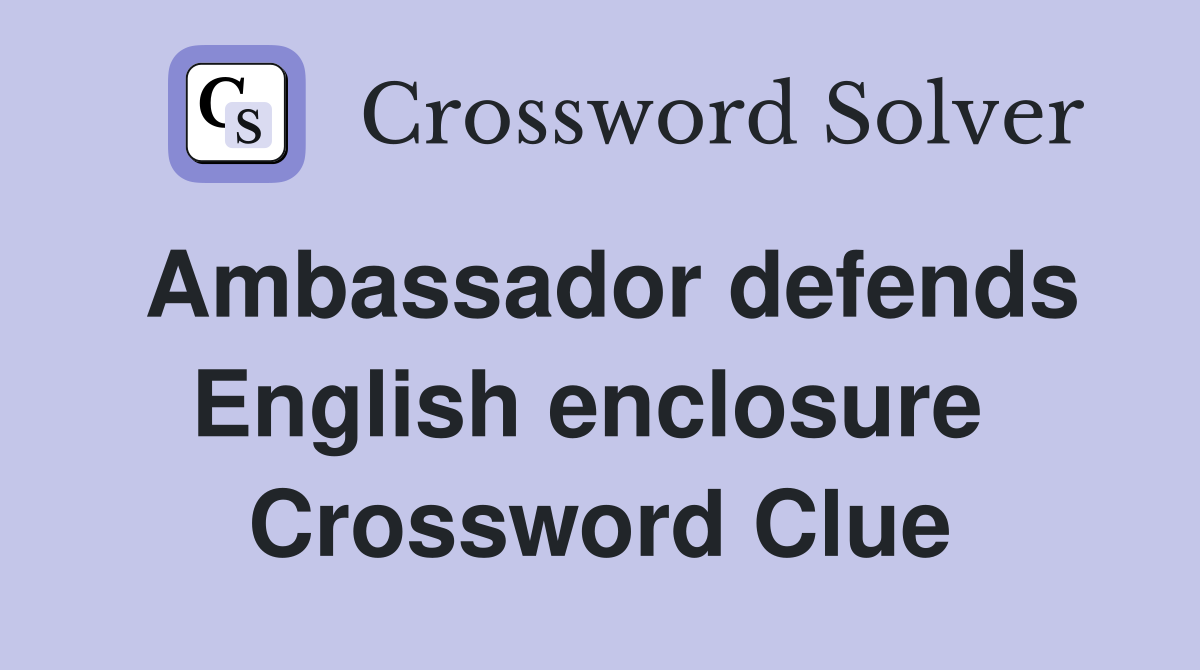 Ambassador defends English enclosure  Crossword Clue