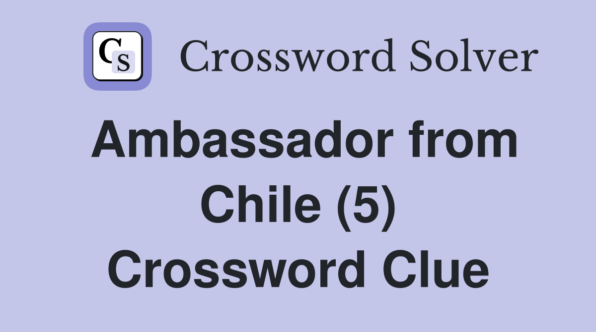 Ambassador from Chile (5) Crossword Clue