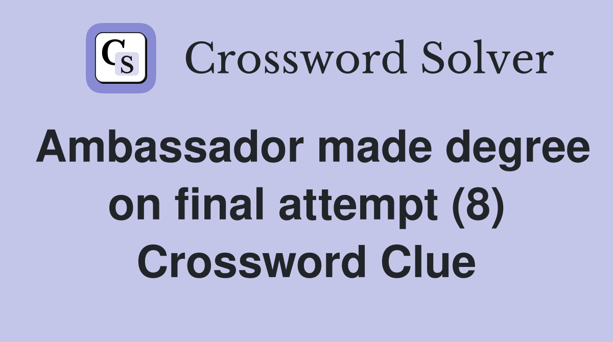Ambassador made degree on final attempt (8) Crossword Clue