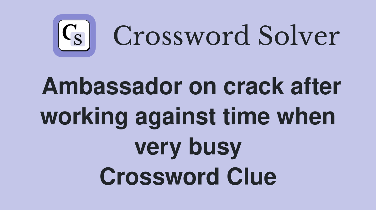 Ambassador on crack after working against time when very busy Crossword Clue