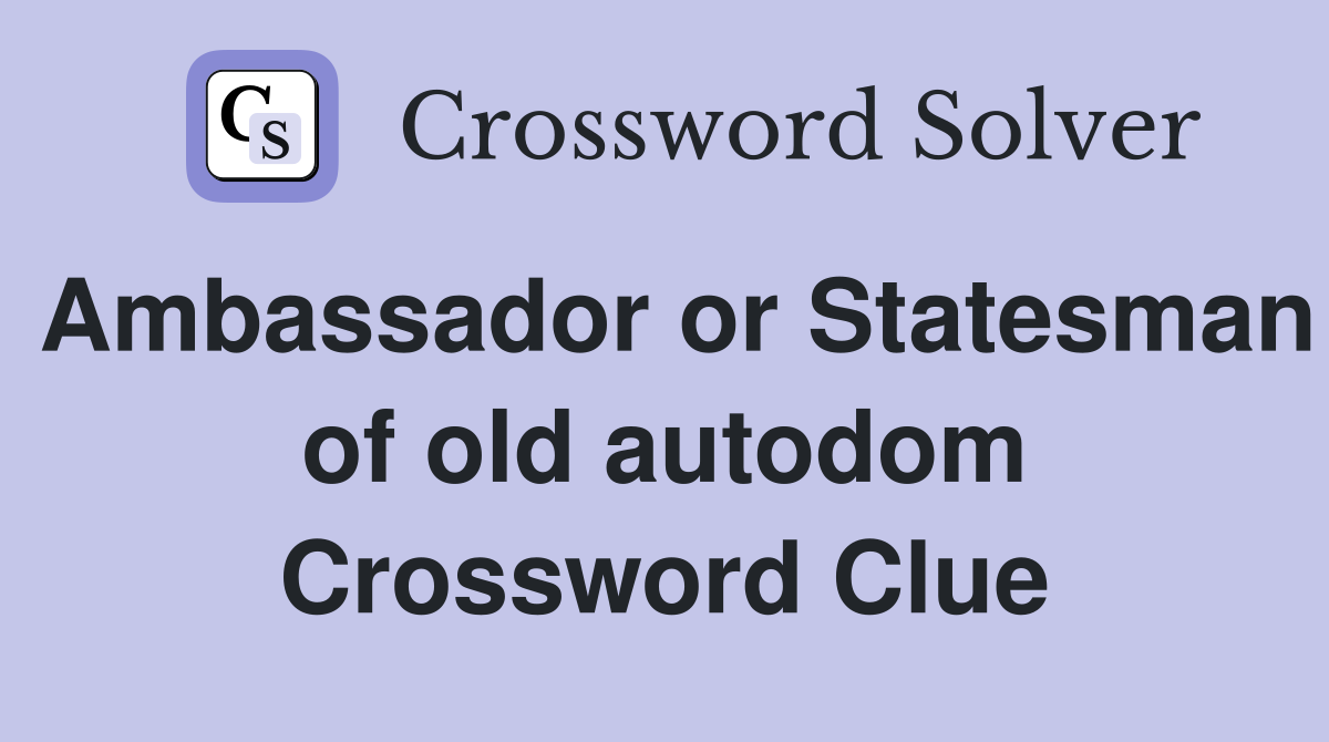 Ambassador or Statesman of old autodom Crossword Clue