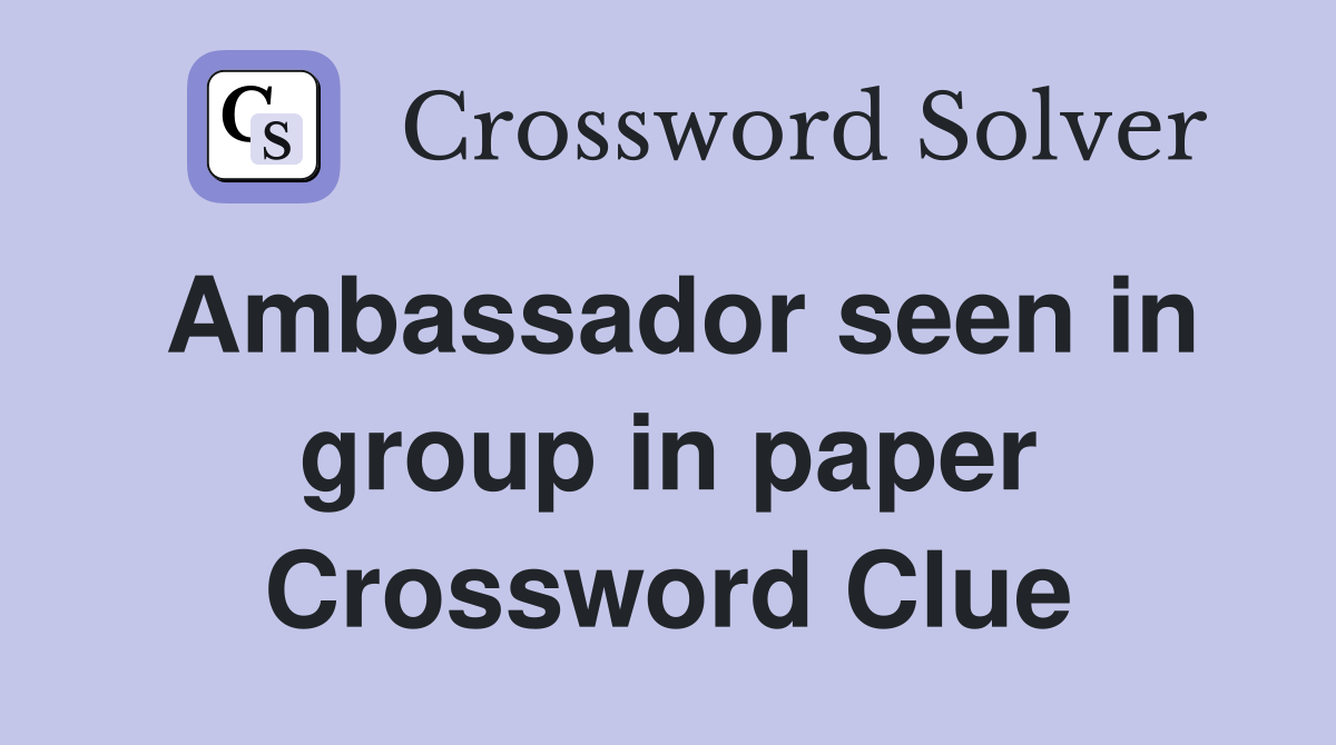 Ambassador seen in group in paper Crossword Clue