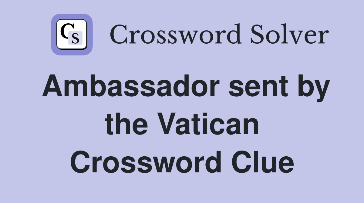 Ambassador sent by the Vatican Crossword Clue