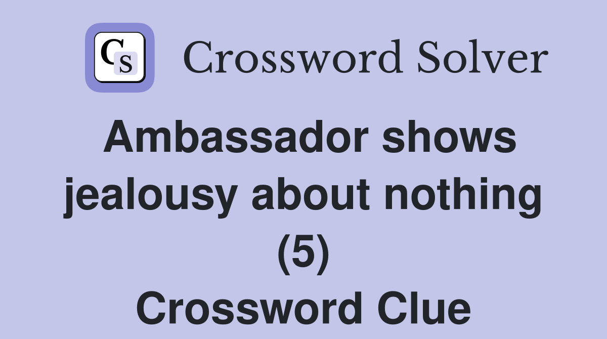 Ambassador shows jealousy about nothing (5) Crossword Clue