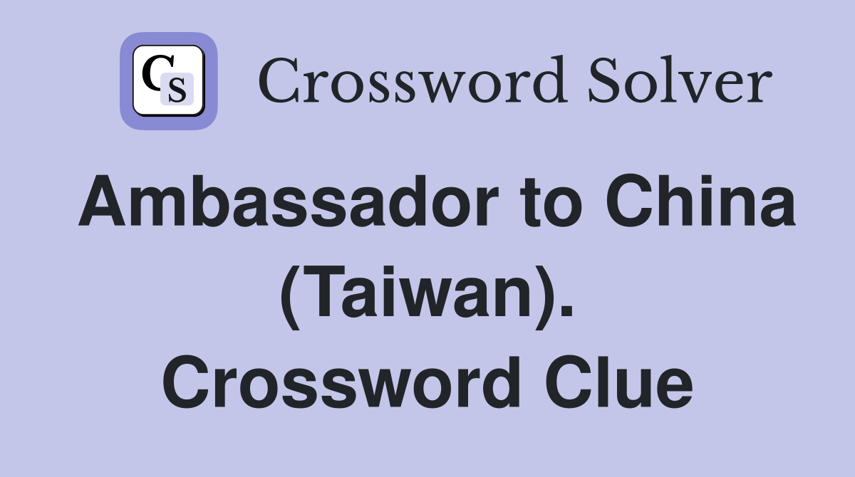 Ambassador to China (Taiwan). Crossword Clue
