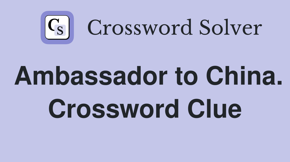 Ambassador to China. Crossword Clue