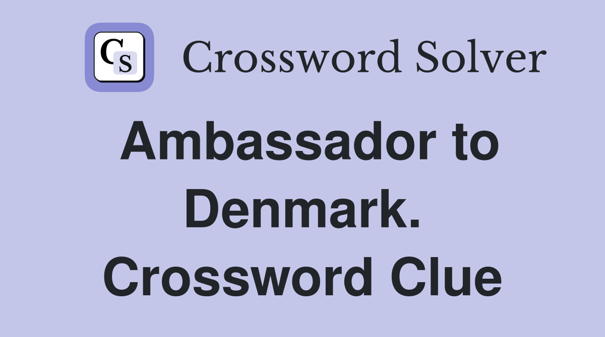 Ambassador to Denmark. Crossword Clue