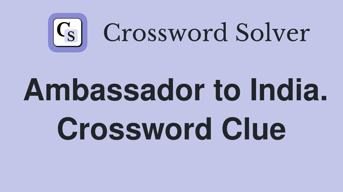 Ambassador to India. Crossword Clue