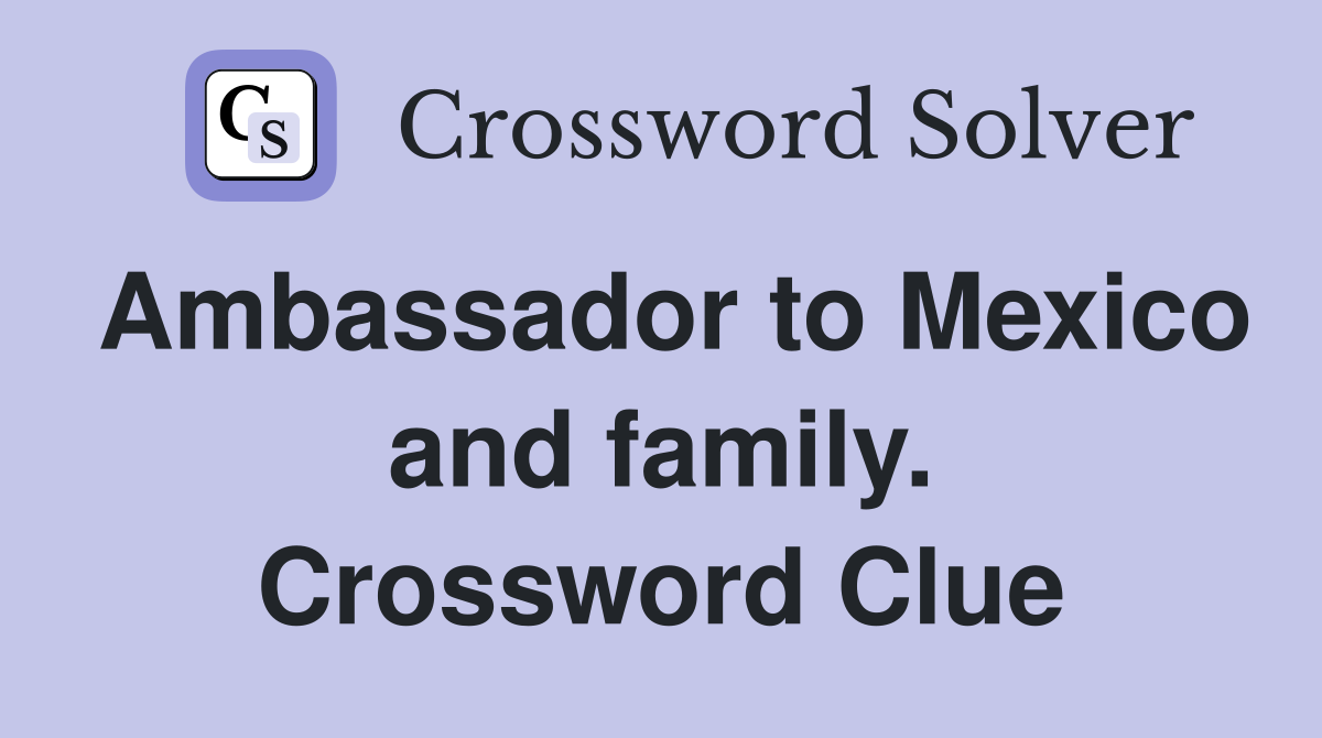 Ambassador to Mexico and family. Crossword Clue