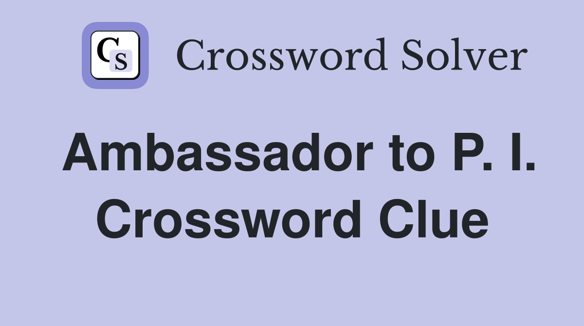 Ambassador to P. I. Crossword Clue