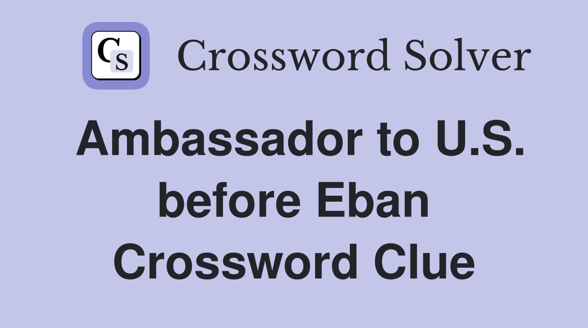 Ambassador to U.S. before Eban Crossword Clue