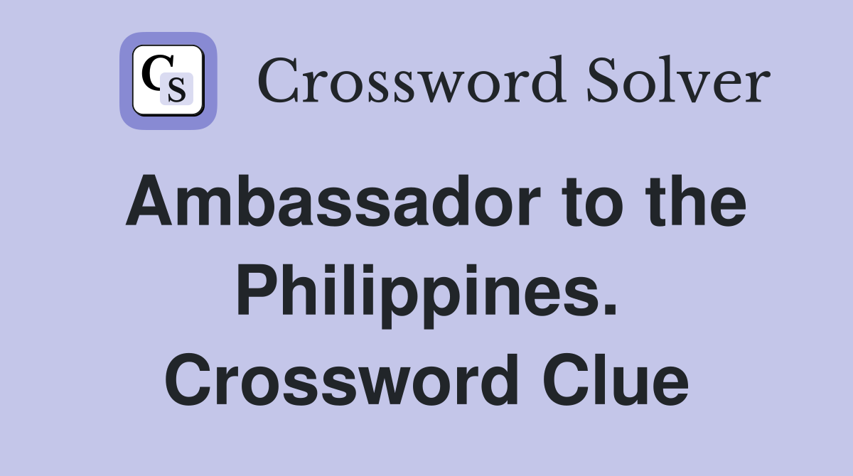Ambassador to the Philippines. Crossword Clue