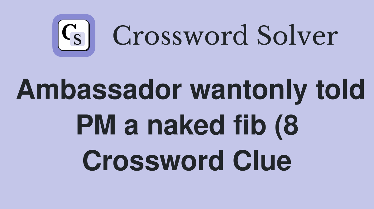 Ambassador wantonly told PM afib (8) Crossword Clue Answers Ambassador wantonly told PM afib (8) Crossword Clue Answers