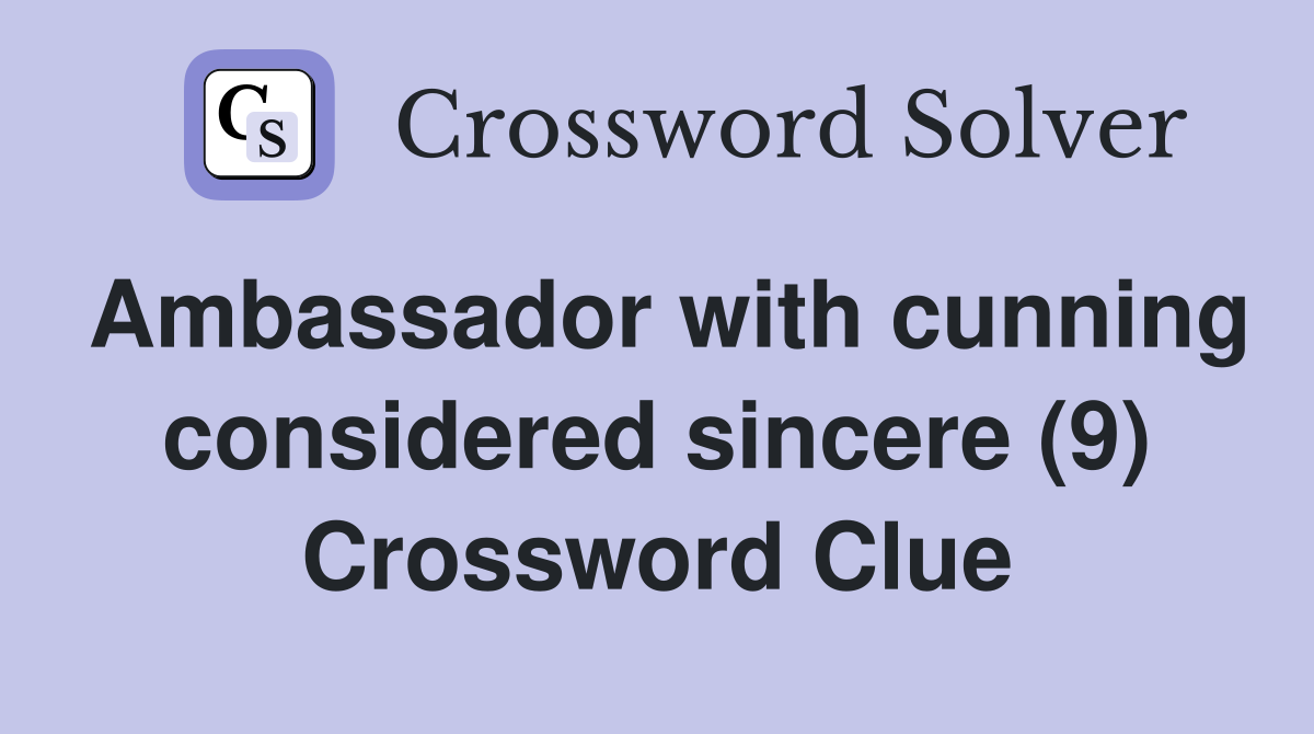 Ambassador with cunning considered sincere (9) Crossword Clue
