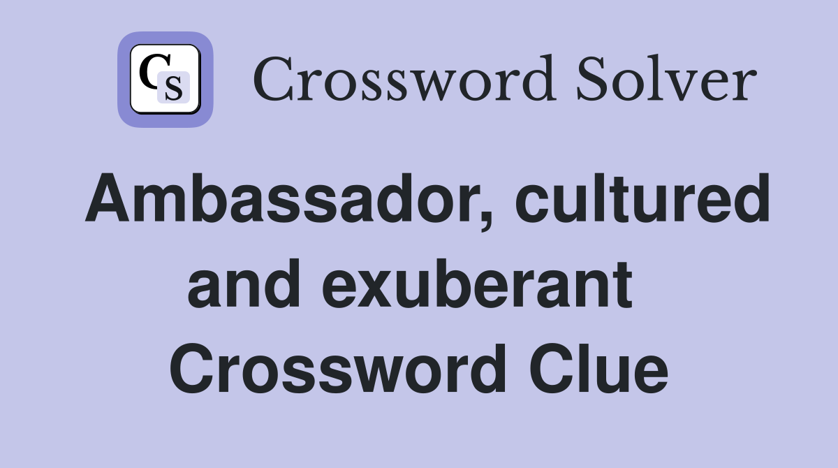 Ambassador, cultured and exuberant  Crossword Clue