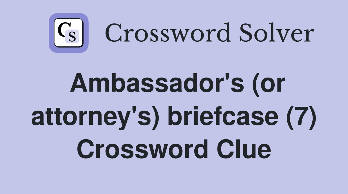 Ambassador's (or attorney's) briefcase (7) Crossword Clue